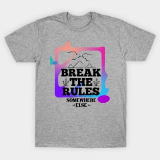 Break the Rules Somewhere Else (text framed in color) T-Shirt